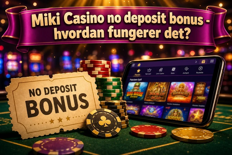 Miki Casino no deposit bonus - hvordan fungerer det?